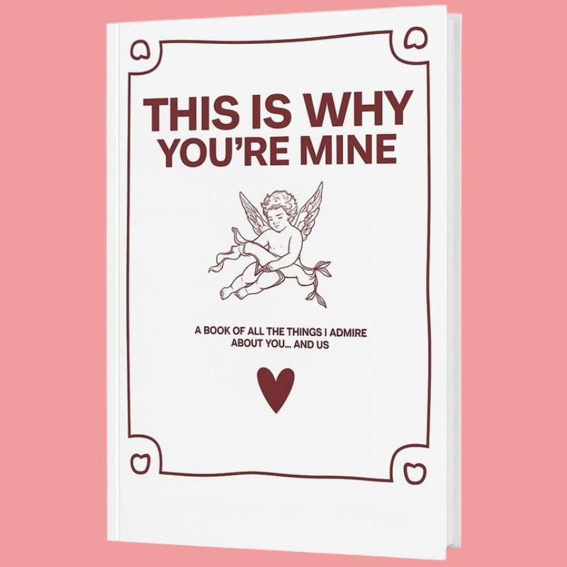 THIS IS WHY YOU'RE MINE